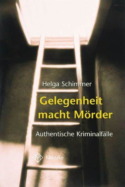 Gelegenheit macht Mörder: Authentische Kriminalfälle