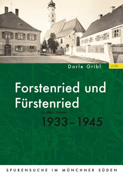Forstenried und Fürstenried in den Jahren 1933-1945: Spurensuche im Münchner Süden