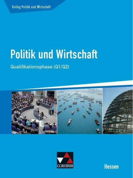 Kolleg Politik und Wirtschaft Hessen / Pol. und Wirtschaft Hessen Q1/Q2 Ausgabe ab 2016: Unterrichtswerk für die Oberstufe (Kolleg Politik und Wirtschaft Hessen: Unterrichtswerk für die Oberstufe)