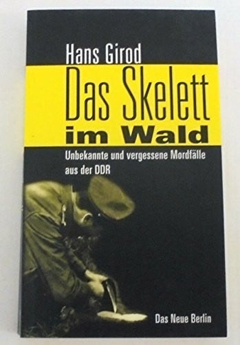 Das Skelett im Wald: Unbekannte und vergessene Mordfälle aus der DDR