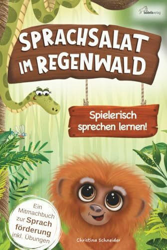 Sprachsalat im Regenwald: Spielerisch sprechen lernen! Interaktives Mitmachbuch zur Sprachförderung ab 2 Jahren – Mit Logopädie-Übungen & Fördertipps einer Logopädin für mehr Sprechfreude im Alltag