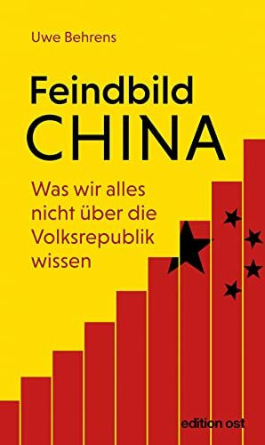 Feindbild China: Was wir alles nicht über die Volksrepublik wissen (edition ost)