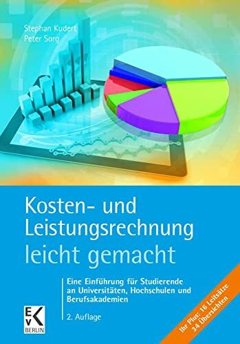 Kosten- und Leistungsrechnung – leicht gemacht.: Eine Einführung für Studierende an Universitäten, Hochschulen und Berufsakademien. (BLAUE SERIE – leicht gemacht)