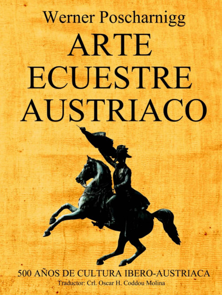 ARTE ECUESTRE AUSTRIACO: 500 AÑOS DE CULTURA IBERO-AUSTRIACA
