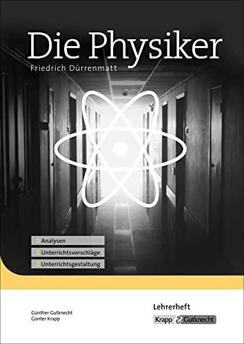 Die Physiker – Friedrich Dürrenmatt – Lehrerheft: Unterrichtsmaterial, Interpretation, Analyse, Heft: Unterrichtsmaterial, Interpretation, Lehrerheft, ... (Sekundarstufe II: Literatur im Unterricht)