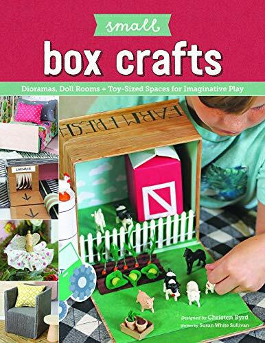 Small Box Crafts: Dioramas, Doll Rooms + Toy-Sized Spaces for Imaginative Play