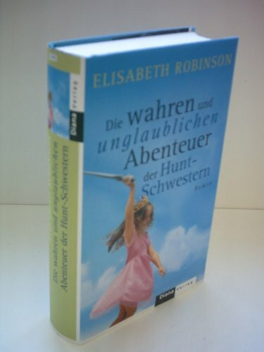 Die wahren und unglaublichen Abenteuer der Hunt-Schwestern: Roman