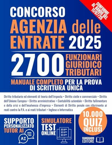 Concorso Agenzia Delle Entrate – 2700 Funzionari Giuridico Tributari: Manuale Teorico-Pratico Conforme al Bando Ufficiale | Con Tutor Ai Interattivo e 10.000 Quiz per la Prova Scritta Unica