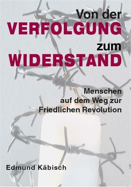 Von der Verfolgung zum Widerstand: Menschen auf dem Weg zur Friedlichen Revolution Materialien und Kopiervorlagen für den Geschichts-, Ethik- und Religionsunterricht