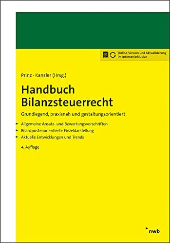 Handbuch Bilanzsteuerrecht: Grundlegend, praxisnah und gestaltungsorientiert. Allgemeine Ansatz- und Bewertungsvorschriften. Bilanzpostenorientiere ... Aktuelle Entwicklungen und Trends.