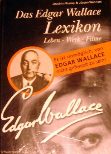 Das Edgar Wallace Lexikon: Es ist unmöglich, von Edgar Wallace nicht gefesselt zu sein! Leben -Werk - Filme (Lexikon Imprint Verlag / Ein Imprint von Schwarzkopf & Schwarzkopf)