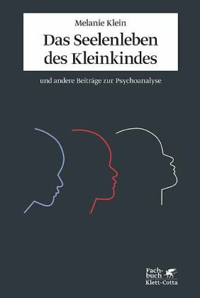 Das Seelenleben des Kleinkindes und andere Beiträge zur Psychoanalyse: (Standardwerke der Psychoanalyse)