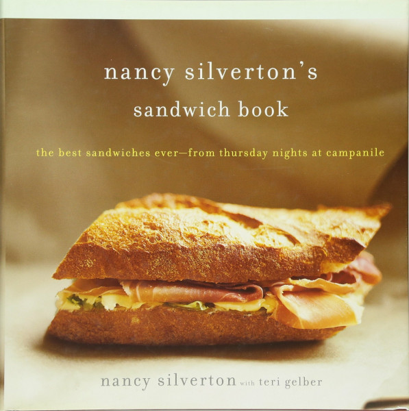 Nancy Silverton's Sandwich Book: The Best Sandwiches Ever-From Thursday Nights at Campanile