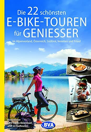 Die 22 schönsten E-Bike-Touren für Genießer: im Alpenvorland, Österreich, Südtirol, Venetien und Friaul (Die schönsten E-Bike-Touren)
