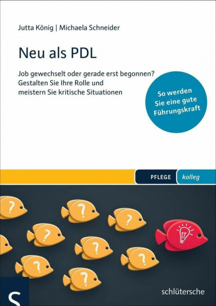 Neu als PDL: Job gewechselt oder gerade erst begonnen? Gestalten Sie Ihre Rolle und meistern Sie kritische Situationen - So werden Sie eine gute Führungskraft (pflege kolleg)
