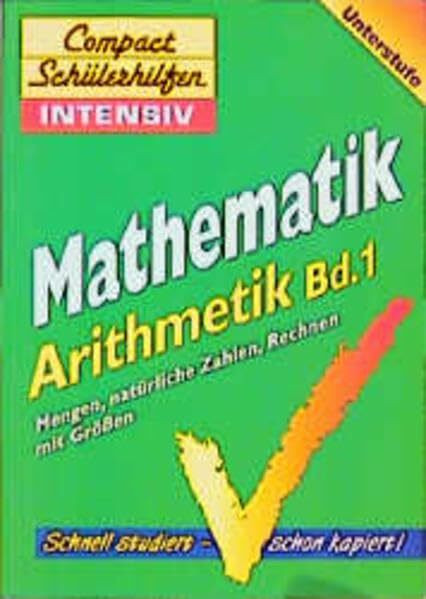 Compact Schülerhilfen intensiv, Mathematik, Arithmetik, Unterstufe: Mengen, natürliche Zahlen, Rechnen mit Größen
