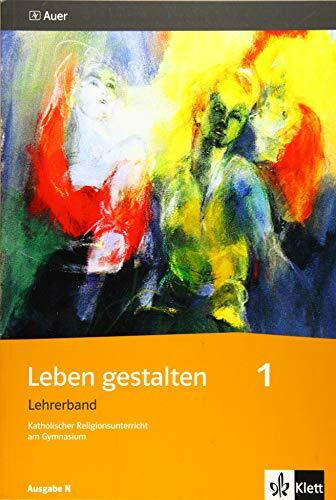 Leben gestalten 1. Ausgabe N: Lehrerband Klasse 5/6 (Leben gestalten. Ausgabe N ab 2013)