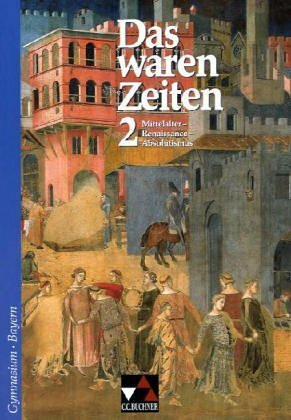 Das waren Zeiten – Bayern / Das waren Zeiten - Ausgabe für Bayern. Unterrichtswerk für Geschichte an Gymnasien: Unterrichtswerk für Geschichte an Gymnasien / Mittelalter - Renaissance - Absolutismus
