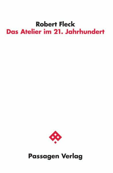 Das Atelier im 21. Jahrhundert (Passagen Kunst)