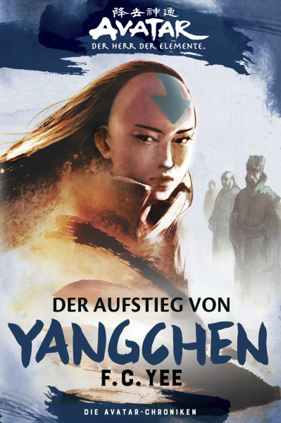 Avatar - Der Herr der Elemente: Die Avatar-Chroniken - Der Aufstieg von Yangchen (Avatar Romane)