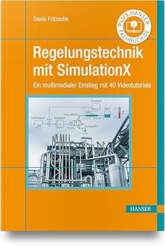 Regelungstechnik mit SimulationX: Ein multimedialer Einstieg mit 40 Videotutorials