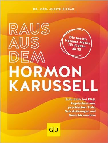 Raus aus dem Hormonkarussell: Die besten Hormon-Hacks für Frauen ab 35 – Soforthilfe bei PMS, Regelschmerzen, psychischen Tiefs, Schlafstörungen & Gewichtszunahme (GU Gesundheit)