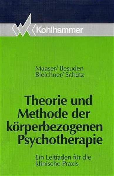 Theorie und Methode der körperbezogenen Psychotherapie: Ein Leitfaden für die klinische Praxis