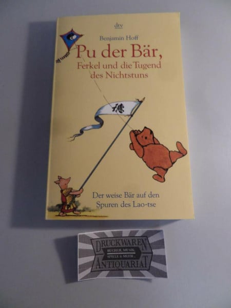 Pu der Bär, Ferkel und die Tugend des Nichtstuns: Der weise Bär auf den Spuren des Lao-tse