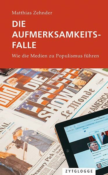 Die Aufmerksamkeitsfalle: Wie die Medien zu Populismus führen