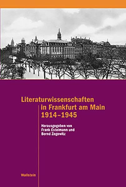 Literaturwissenschaften in Frankfurt am Main 1914–1945 (Schriftenreihe des Frankfurter Universitätsarchivs)