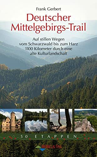Deutscher Mittelgebirgs-Trail: Auf stillen Wegen vom Schwarzwald bis zum Harz – 1100 Kilometer durch eine alte Kulturlandschaft