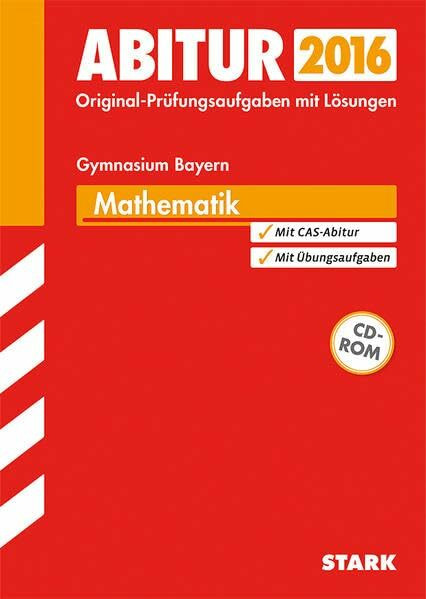 STARK Abiturprüfung Bayern - Mathematik: Original-Prüfungsaufgaben mit Lösungen 2013-2015. Mit CAS-Abitur. Mit Übungsaufgaben. Mit Online-Zugang