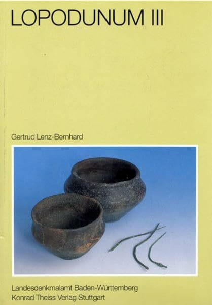Lopodunum III: Die neckarswebische Siedlung und Villa rustica im Gewann Ziegelscheuer. Eine Untersuchung zur Besiedlungsgeschichte der ... Vor- und Frühgeschichte in Baden-Württemberg)