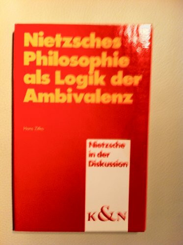 Nietzsches Philosophie als Logik der Ambivalenz (Nietzsche in der Diskussion)