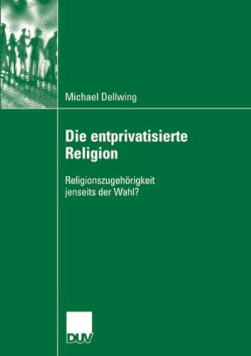 Die entprivatisierte Religion: Religionszugehörigkeit jenseits der Wahl?