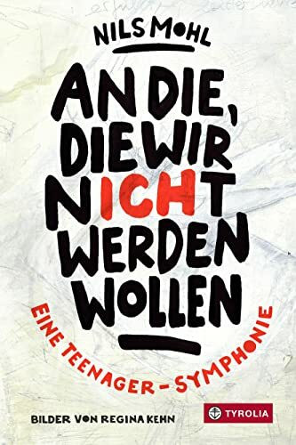 An die, die wir nicht werden wollen: Eine Teenager-Symphonie. Ein sehr besonderes Jugendbuch. U. A. ausgezeichnet mit dem Josef-Guggenmos-Preis