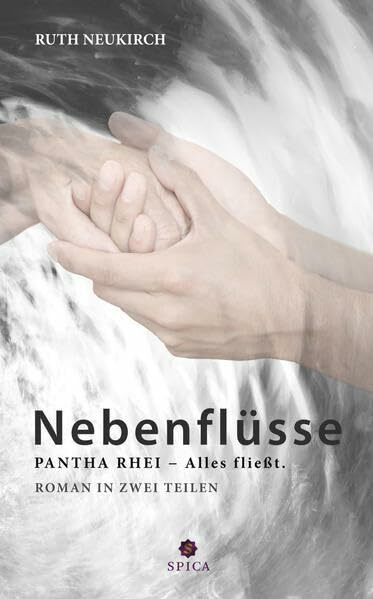 Nebenflüsse PANTHA RHEI - Alles fließt: Ein Roman in zwei Teilen