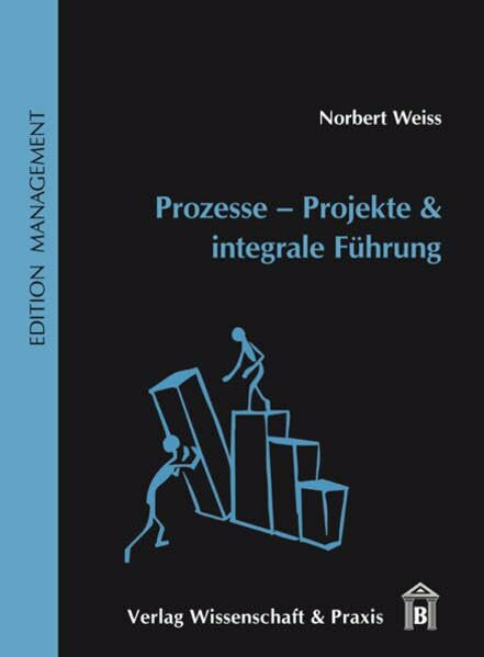 Prozesse – Projekte & integrale Führung (Edition Management)