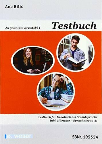 Ja govorim hrvatski 1 - Testbuch: Testbuch für Kroatisch als Fremdsprache inklusive Hörtexte - Niveau A1