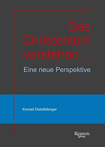 Das Christentum verstehen ...: Eine neue Perspektive