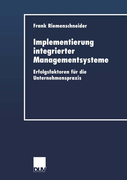 Implementierung integrierter Managementsysteme: Erfolgsfaktoren Für Die Unternehmenspraxis (Duv Wirt