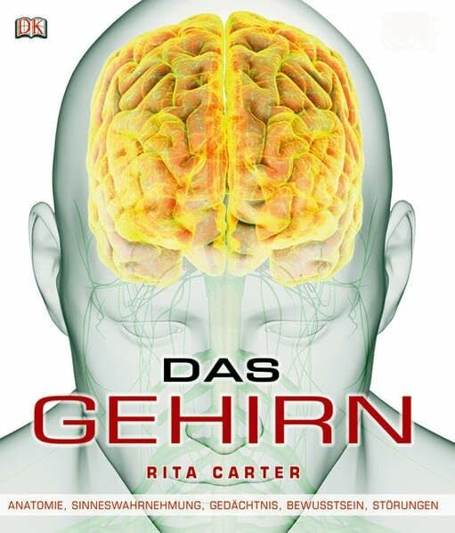 Das Gehirn: Anatomie, Sinneswahrnehmung, Gedächtnis, Bewusstsein, Störungen