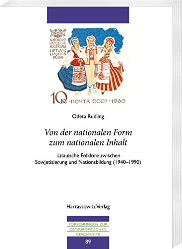 Von der nationalen Form zum nationalen Inhalt: Litauische Folklore zwischen Sowjetisierung und Nationsbildung (1940–1990) (Forschungen zur osteuropäischen Geschichte)