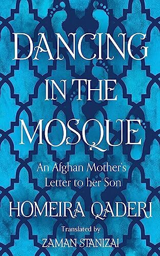 Dancing in the Mosque: An Afghan Mother’s Letter to her Son