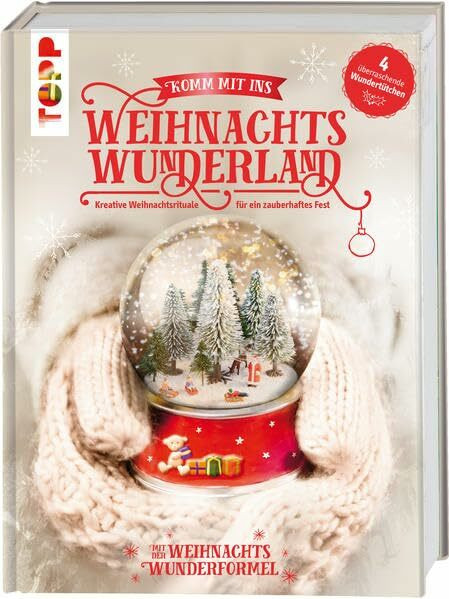 Komm mit ins Weihnachtswunderland: Kreative Weihnachtsrituale für ein zauberhaftes Fest. Mit 4 bezaubernden Überraschungs-Beilagen