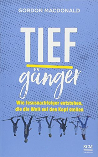 Tiefgänger: Wie Jesusnachfolger entstehen, die die Welt auf den Kopf stellen