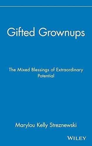 Gifted Grownups: The Mixed Blessings of Extraordinary Potential