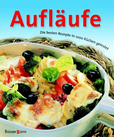 Aufläufe: Die besten Rezepte in 1000 Küchen getestet