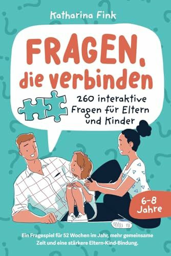 Fragen, die verbinden – 260 interaktive Fragen für Eltern und Kinder. Ein Fragespiel für 52 Wochen im Jahr, mehr gemeinsame Zeit und eine stärkere Eltern-Kind-Bindung.