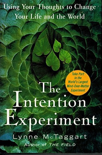 The Intention Experiment: Using Your Thoughts to Change Your Life and the World The Intention Experiment: Using Your Thoughts to Change Your Life and the World